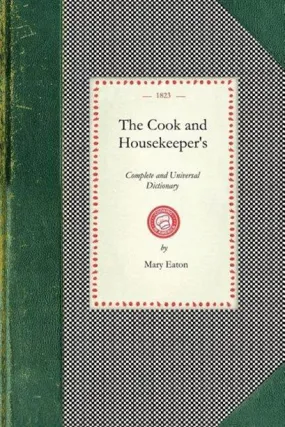 The Cook and Housekeeper's Complete and Universal Dictionary